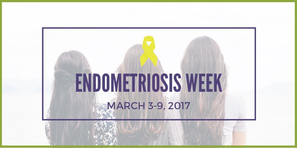 Endometriosis Awareness Week – March 3-9, 2017